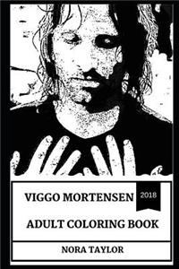 Viggo Mortensen Adult Coloring Book: Academy Award Nominee and Aragorn from Lord of the Rings Trilogy Actor, Acclaimed Poet and Cultural Icon Inspired Adult Coloring Book