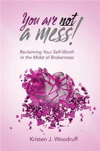 You Are Not A Mess!