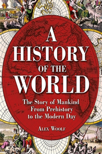 History of the World: The Story of Mankind from Prehistory to the Modern Day