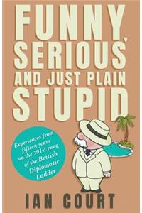 Funny, Serious and Just Plain Stupid
