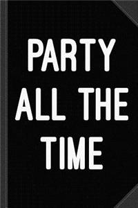Party All the Time Journal Notebook