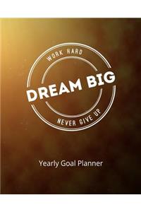 Work Hard Dream Big Never Give Up Yearly Goal Planner