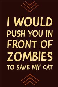 I Would Push You in Front of Zombies to Save My Cat