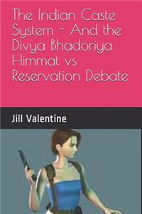 The Indian Caste System - And the Divya Bhadoriya Himmat vs Reservation Debate