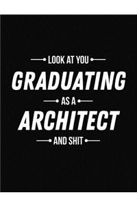 Look at You Graduating as a Architect and Shit