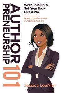 Authorpreneurship 101: Write, Publish, & Sell Your Book Like A Pro