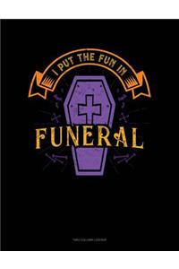 I Put the Fun in Funeral