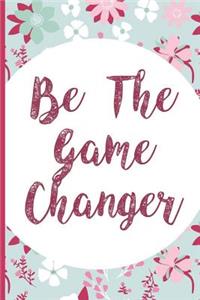 Be the Game Changer: Blank Lined Notebook Journal Diary Composition Notepad 120 Pages 6x9