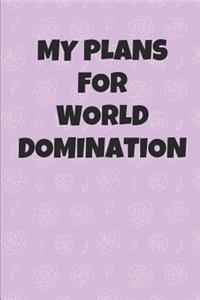 My Plans for World Domination