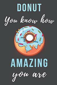 Donut You Know How Amazing You Are