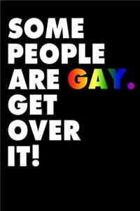 Some People Are Gay Get Over It