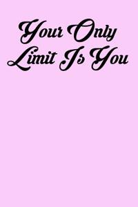 Your Only Limit Is You