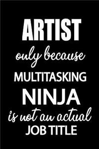 Artist Only Because Multitasking Ninja Is Not an Actual Job Title