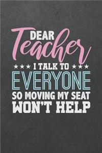 Dear Teacher I Talk to Everyone So Moving My Seat Won't Help