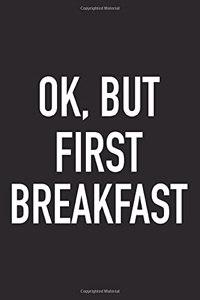 Ok, But First Breakfast