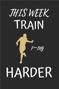 This Week Train F***ing Hard