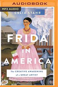 Frida in America: The Creative Awakening of a Great Artist