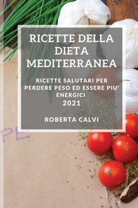 Ricette Della Dieta Mediterranea 2021 (Mediterranean Cookbook 2021 Italian Edition)