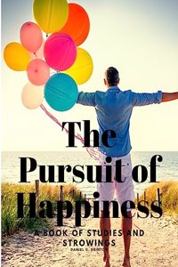 Pursuit of Happiness - A Book of Studies and Strowings