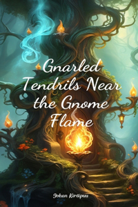 Gnarled Tendrils Near the Gnome Flame
