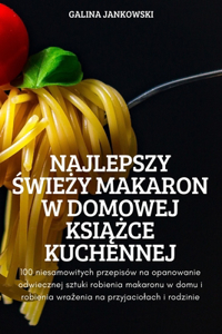 Najlepszy ŚwieŻy Makaron W Domowej KsiĄŻce Kuchennej