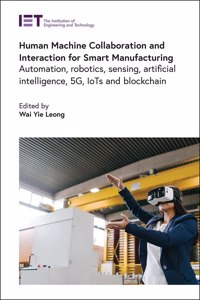 Human Machine Collaboration and Interaction for Smart Manufacturing