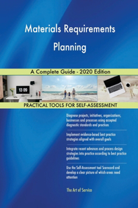 Materials Requirements Planning A Complete Guide - 2020 Edition
