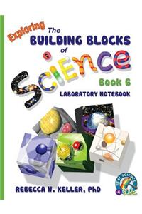 Exploring the Building Blocks of Science Book 6 Laboratory Notebook