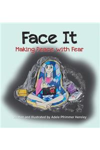 Face It: Making Peace with Fear: Making Peace with Fear