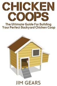 Chicken COOP: Build Your Perfect Chicken COOP Today, in This Chicken COOP Guide for Beginners You Will Learn How to Make a Great DIY Background Chicken Coop. Raise Chickens the Right Way