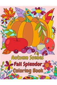 Autumn Scenes Fall Splendor Coloring Book: Autumn Leaves, Acorns, and More For the Fall Season