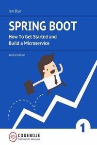 Spring Boot: How to Get Started and Build a Microservice - Second Edition
