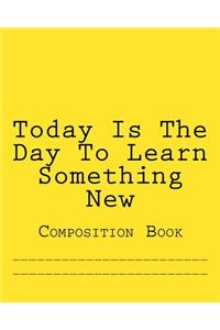 Today Is The Day To Learn Something New