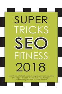Super Tricks Seo Fitness 2018: : Learn the Most Effective Search Engine Optimization Success on Google with Smart Internet Marketing Strategies, Understanding Seo Tools, Keyword Research