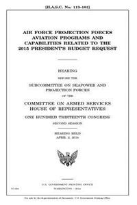 Air Force projection forces aviation programs and capabilities related to the 2015 President's budget request