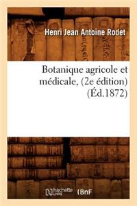 Botanique Agricole Et Médicale, (2e Édition) (Éd.1872)