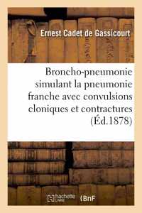 Broncho-pneumonie simulant la pneumonie franche avec convulsions cloniques et contractures