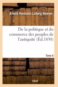 De la politique et du commerce des peuples de l'antiquité. Tome 6 Tome 6