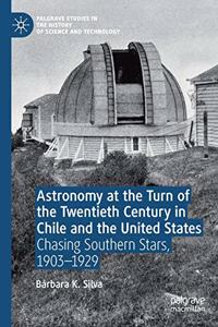 Astronomy at the Turn of the Twentieth Century in Chile and the United States