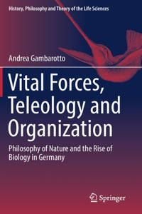 Vital Forces, Teleology and Organization