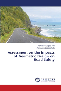 Assessment on the Impacts of Geometric Design on Road Safety