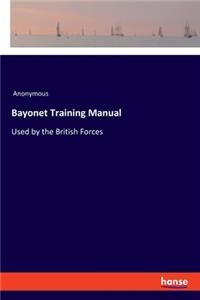 Bayonet Training Manual: Used by the British Forces