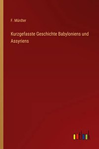 Kurzgefasste Geschichte Babyloniens und Assyriens