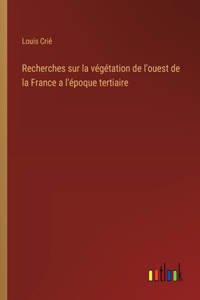 Recherches sur la végétation de l'ouest de la France a l'époque tertiaire