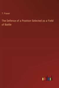 Defence of a Position Selected as a Field of Battle