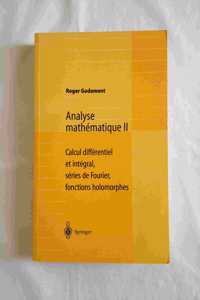 Analyse Math Matique II: Calcul Diff Rentiel Et Int Gral, S Ries de Fourier, Fonctions Holomorphes