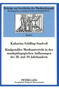 Kindgemaeßer Musikunterricht in Den Musikpaedagogischen Auffassungen Des 18. Und 19. Jahrhunderts