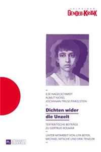 Dichten Wider Die Unzeit: Textkritische Beitraege Zu Gertrud Kolmar
