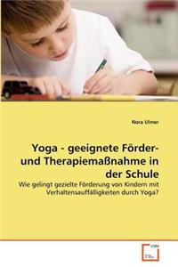 Yoga - geeignete Förder- und Therapiemaßnahme in der Schule