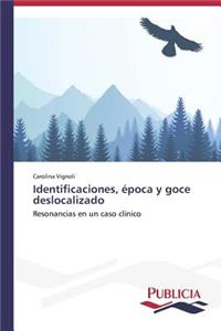 Identificaciones, época y goce deslocalizado